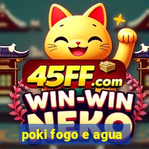 poki fogo e agua